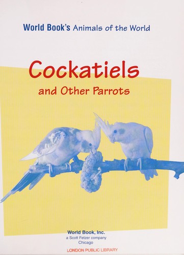 Cockatiels and Other Parrots (World Book's Animals of the World)