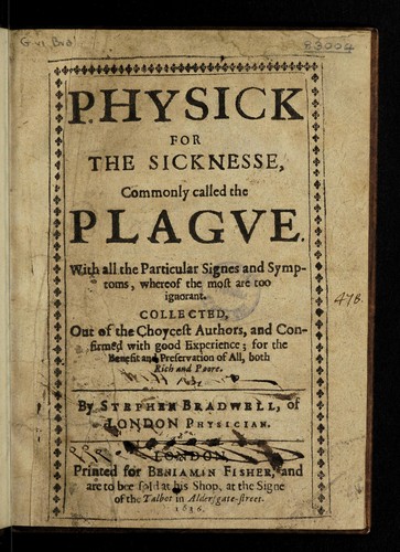 Physick for the sicknesse, commonly called the plague. With all the particular signes and symptoms, whereof the most are too ignorant