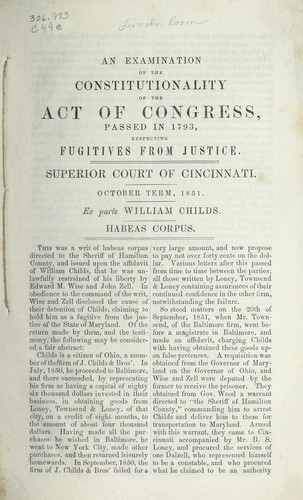 An examination of the constitutionality of the Act of Congress passed in 1793 respecting fugitives from justice : ex parte William Childs, habeas corpus