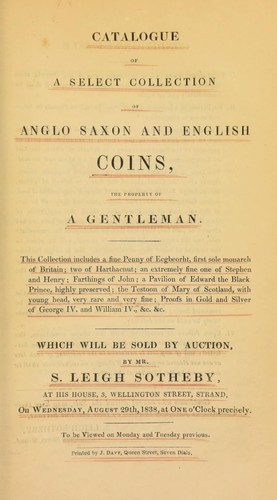 Catalogue of a select collection of Anglo-Saxon and English coins, the property of a gentleman ... [including] a fine penny of Ecgbeorht, first sole monarch of Britain, [etc.] ...
