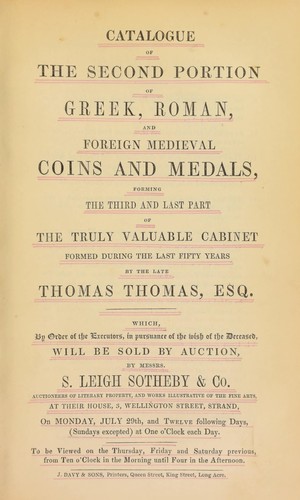 Catalogue of the second portion of Greek, Roman, and foreign medieval coins and medals, forming the third and last part of the truly valuable cabinet,  formed during the last fifty years, by the late Thomas Thomas, Esq. ...