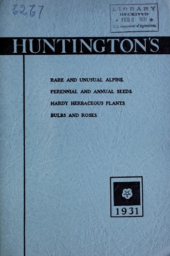 Huntington's rare and unusual Alpine, perennial and annual seeds, hardy herbaceous plants, bulbs, and roses, 1931