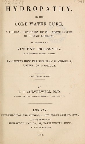 Hydropathy, or the cold water cure; a popular exposition of the above system of curing diseases, as adopted by Vincent Priessnitz. At Gräfenbert, Silesia, Austria; exhibiting how far the plan is original, useful, or injurious