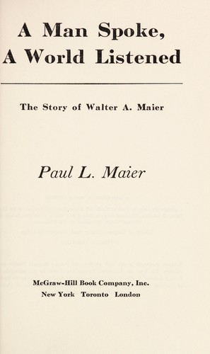 A man spoke, a world listened; the story of Walter A. Maier and the Lutheran hour