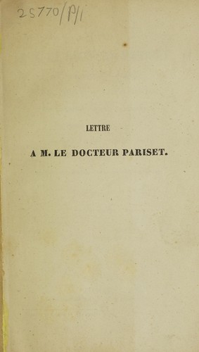 Lettre © M. le Docteur Pariset, sur les m©♭decins et la m©♭decine, sur l'Institut et le Coll©·ge de France, sur Champfort, Andrieux, Mirabeau, le tombeau d'Agn©·s Sorel: ©♭lections, exclusions, r©♭int©♭grations, querelle entre un pr©♭fet et un archev©®que