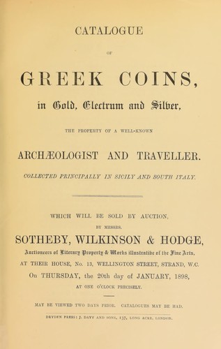 Catalogue of Greek coins, in gold, electrum, and silver, the property of a well-known archaeologist and traveller, collected principally in Sicily and south Italy ...