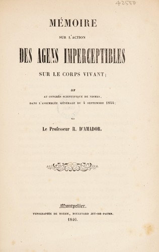 Mémoire sur l'action des agens imperceptibles sur le corps vivant; lu au congrès scientifique de Nismes, dans l'assemblée générale du 4 septembre 1844