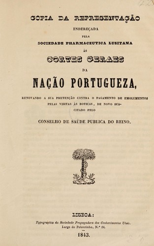 Copia da representaçao endereçada pela Sociedade ... ás Cortes Geraes da nação portugueza, renovando a sua pretenção contra o pagamento de emolumentos pelas visitas ás boticas, de novo suscitado pelo Conselho de Saúde Publica do Reino