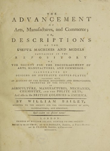 The advancement of arts, manufactures, and commerce ; or, descriptions of the useful machines and models contained in the repository of the Society for the Encouragement of Arts, Manufactures and Commerce