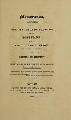 Memoranda illustrative of the tombs and sepulchral decorations of the Egyptians; with a key to the Egyptian tomb now exhibiting in Piccadilly. Also, remarks on mummies, and observations on the process of embalming