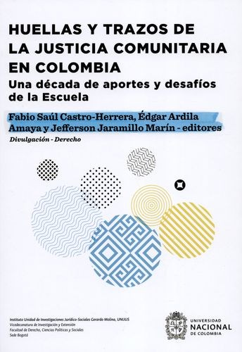 Huellas y trazos de la justicia comunitaria en Colombia: una década de aportes y desafíos de la escuela - 1. edición