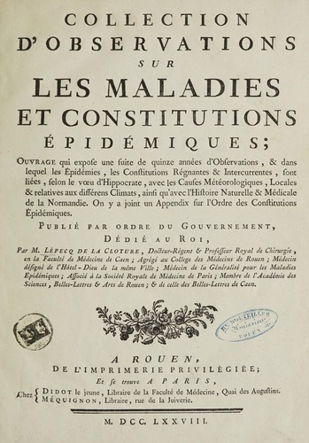 Collection d'observations sur les maladies et constitutions épidémiques [années 1763 ... à 1778]; ouvrage ... dans lequel les épidémies, les constitutions ... sont liées ... avec les causes météorologiques ... ainsi qu'avec l'histoire naturelle et médicale de la Normandie