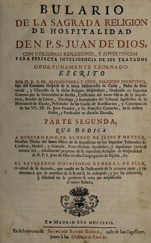 Bulario de la sagrada Religion de Hospitalidad de N.P.S. Juan de Dios, con utilissimas reflexiones, y advertencias
