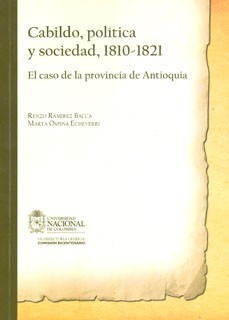Cabildo, política y sociedad, 1810-1821 : el caso de la provincia de Antioquia