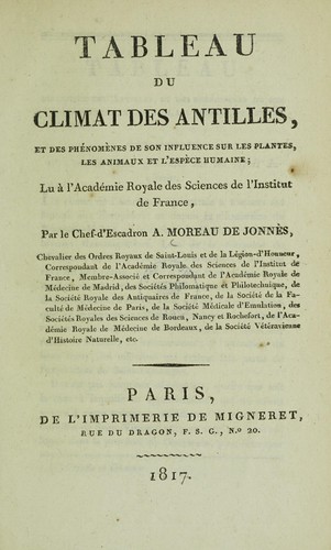 Tableau du climat des Antilles, et des phénomènes de son influence sur les plantes, les animaux et l'espèce humaine; lu à l'Académie Royale des Sciences de l'Institut de France