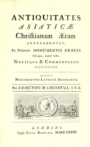 Antiquitates Asiaticae Christianam aeram antecedentes, ex primariis monumentis Graecis descriptae, Latinè versae, notisque & commentariis illustratae