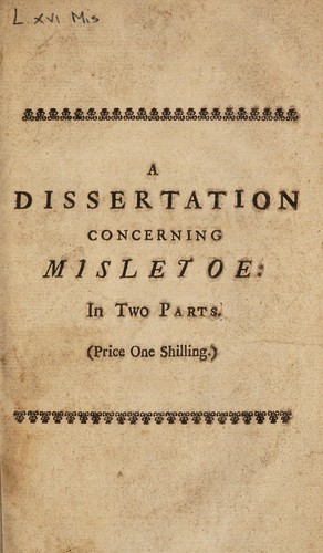 A dissertation concerning misletoe [sic]: a most wonderful specific remedy for the cure of convulsive distempers