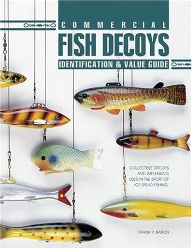 Commercial Fish Decoys: Identification & Value Guide