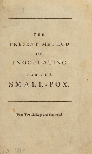 The present method of inoculating for the small-pox. To which are added, some experiments, instituted with a view to discover the effects of a similar treatment in the natural small-pox
