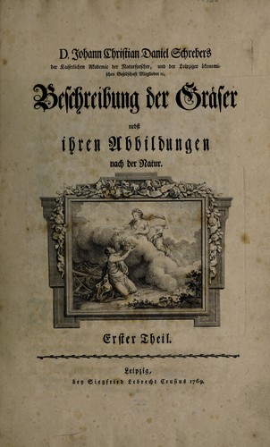 D. Johann Christian Daniel Schrebers ... Beschreibung der Gräser nebst ihren Abbildungen nach der Natur