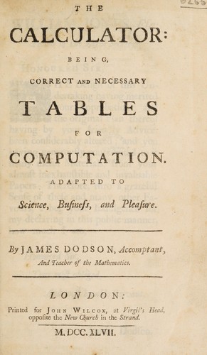 The calculator: being correct and necessary tables for computation. Adapted to science, business, and pleasure