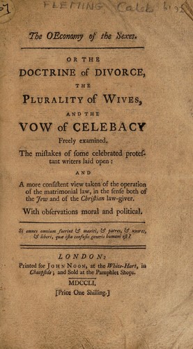 The oeconomy of the sexes. Or the doctrine of divorce, the plurality of wives, and the vow of celebacy freely examined