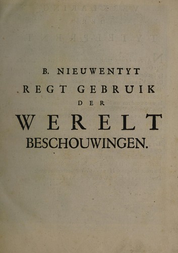 Het regt gebruik der werelt beschouwingen, ter overtuiginge van ongodisten en ongelovigen aangetoont