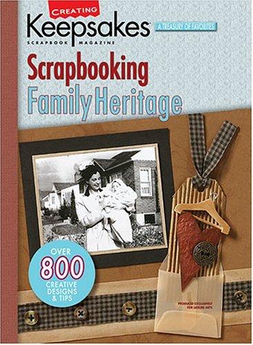 Creating Keepsakes Scrapbooking Family Heritage: A TreasurY Of Favorites (Creating Keepsakes: A Treasury of Favorites)