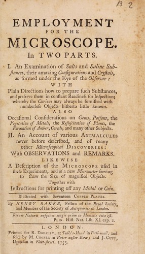 Employment for the microscope ... I. An examination of salts and saline substances ... also ... considerations on gems, poisons ... and ... other subjects. II. An account of various animalcules ... and ... other ... discoveries ... Likewise a description of the microscope used