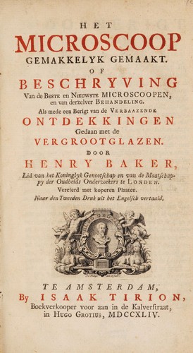 Het microscoop gemakkelyk gemaakt; of, Beschryving van de beste en nieuwste microscoopen, en van derzelver behandeling. Als mede een berigt van de verbaazende ontdekkingen gedaan met de vergrootglazen ...