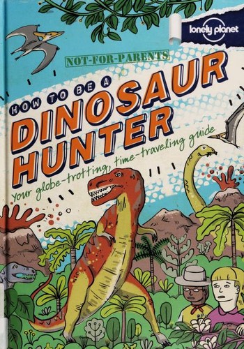 How To Be A Dinosaur Hunter