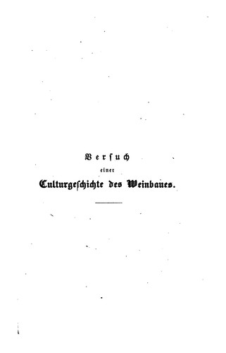 Versuch einer Culturgeschichte des Weinbaues: Mit besonderer Beziehung auf das Königreich Sachsen