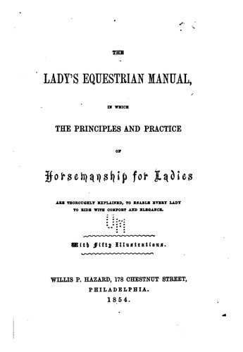 The Lady's Equestrian Manual: In which the Principles and Practice of Horsemanship for Ladies ...