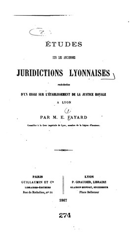Études sur les anciennes juridictions lyonnaises: Précédées d'un essai sur l'établissement de la ...