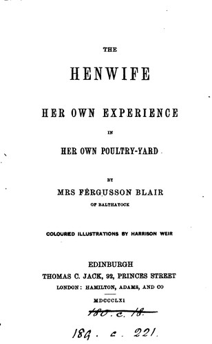 The henwife, her own experience in her own poultry-yard, by mrs. Fergusson Blair
