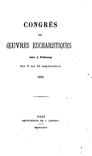 Congrès des oeuvres eucharistiques tenu à Fribourg du 9 au 13 septembre, 1885