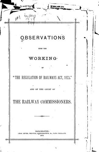 Observations Uppn the Working of "The Regulation of Railways Act, 1873." and ...