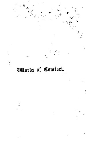 Words of comfort for parents bereaved of little children, ed. by W. Logan