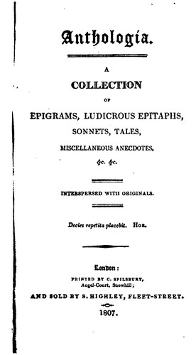 Anthologia: A Collection of Epigrams, Ludicrous Epitaphs, Sonnets, Tales, Miscellaneous ...