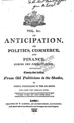 Anticipation on Politics, Commerce and Finance, During the Present Crisis: Containing Twenty-two ...