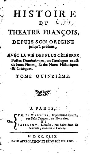 Histoire du théatre françois depuis son origine jusqu'à présent: avee la vie des plus célébres ...