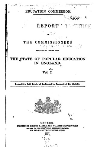 Report of the Commissioners Appointed to Inquire Into the State of Popular Education in England