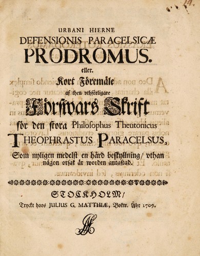 Urbani Hierni Defensionis Paracelsicae prodromus. Eller, kort föremäle af then uthförligare förswars skrift för den stora philosophus Theutonicus Theophrastus Paracelsus, som nyligen medelst en härd beskyllning, uthan nägon orsak ar worden antastad