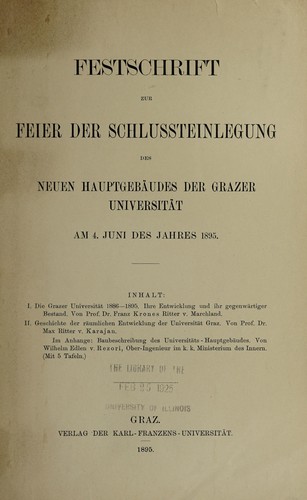Festschrift zur feier der schlussteinlegung des neuen hauptgebaudes der Grazer universitat am 4. juni des jahres 1895 ...