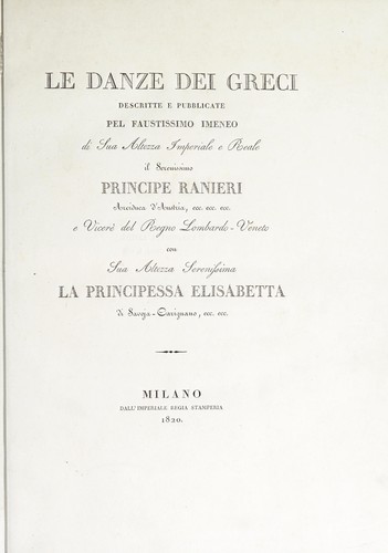 Le danze dei Greci descritte e pubblicate pel faustissimo imeneo di Sua Altezza imperiale e reale il serenissimo principe Ranieri, arciduca d'Austria ..