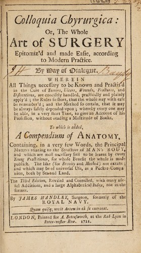 Colloquia chirurgica: or, the whole art of surgery epitomiz'd and made easie, according to modern practice ... To which is added a compendium of anatomy