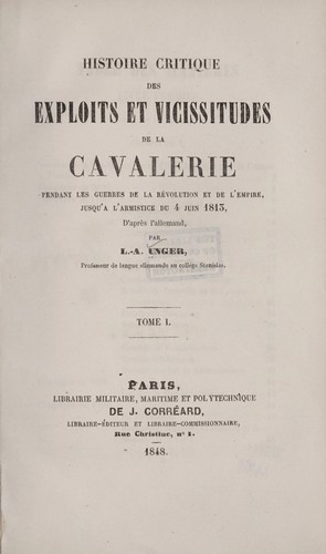Histoire critique des exploits et vicissitudes de cavalerie pendant les guerres de la révolution et de l'empire