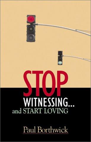 Stop Witnessing...and Start Loving