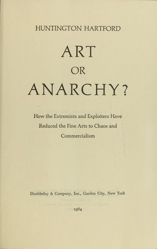 Art or anarchy? : how the extremists and exploiters have reduced the fine arts to chaos and commercialism