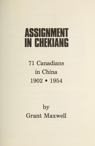 Assignment in Chekiang : 71 Canadians in China, 1902-1954